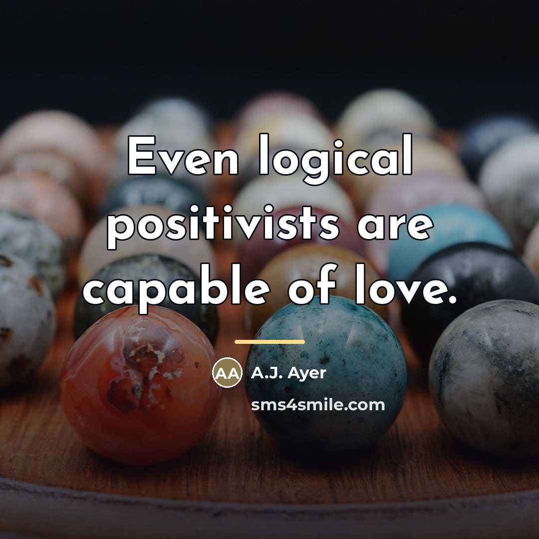 “Even logical positivists are capable of love.…” quote by A.J. Ayer
