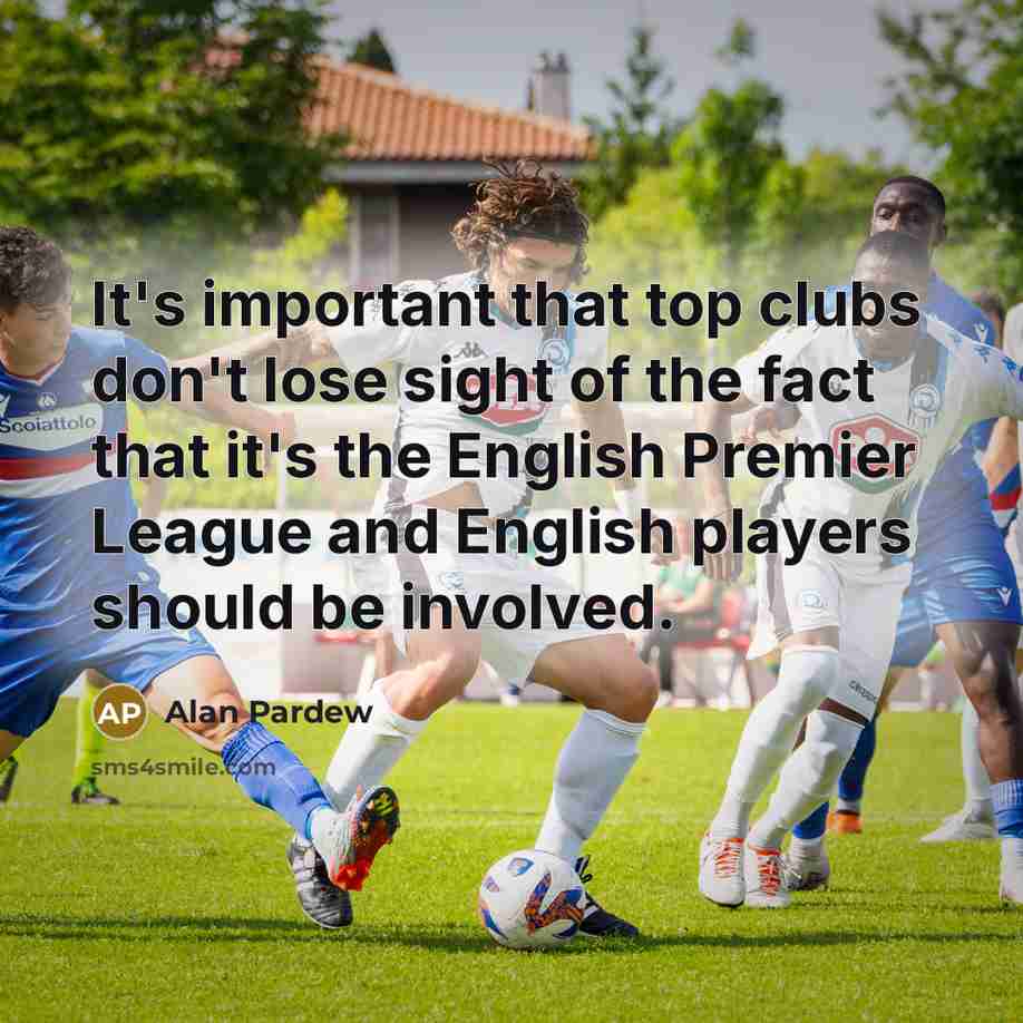 “It's important that top clubs don't lose sight of the…” quote by Alan Pardew