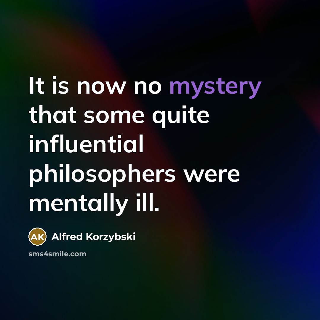 “It is now no mystery that some quite influential philosophers…” quote by Alfred Korzybski