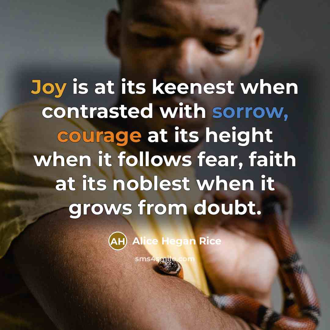 “Joy is at its keenest when contrasted with sorrow, courage…” quote by Alice Hegan Rice