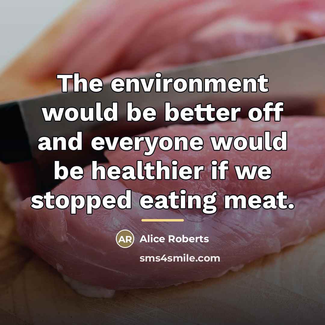 “The environment would be better off and everyone would be…” quote by Alice Roberts