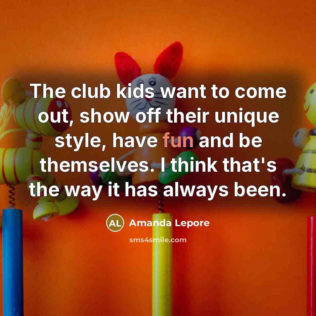 “The club kids want to come out, show off their unique style, have fun and be themselves. I think that's the way it has always been.” quote by Amanda Lepore