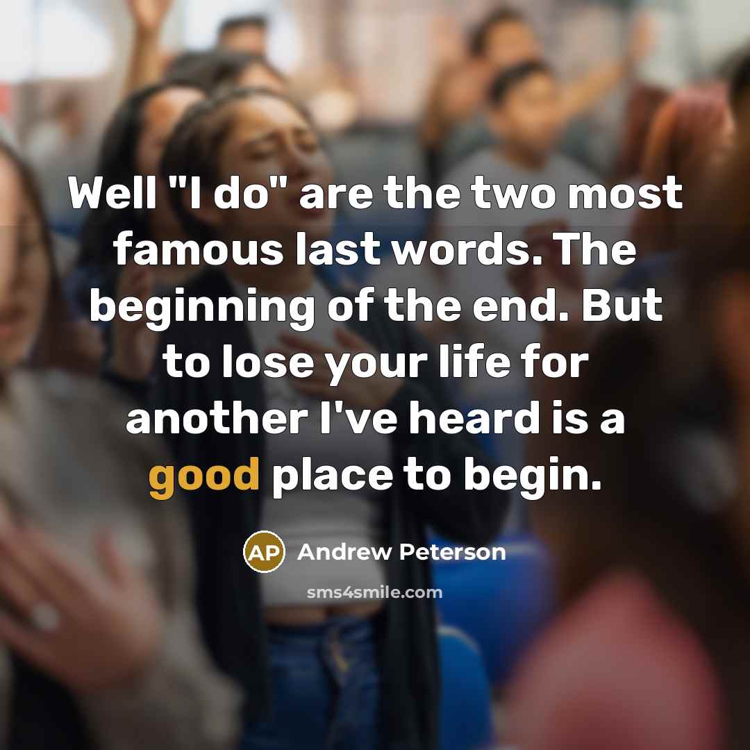 “Well "I do" are the two most famous last words.…” quote by Andrew Peterson