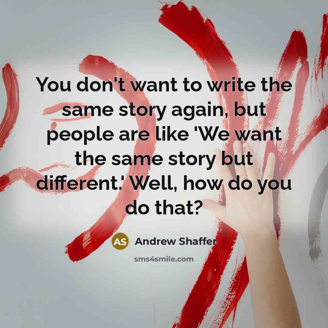 “You don't want to write the same story again, but…” quote by Andrew Shaffer