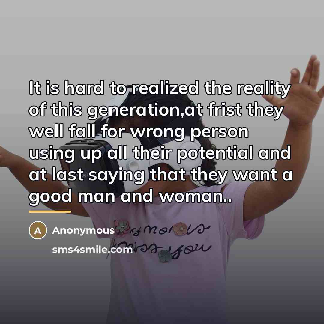 “It is hard to realized the reality of this generation,at…” quote by Anonymous