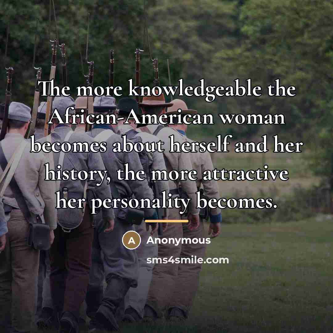 “The more knowledgeable the African-American woman becomes about herself and…” quote by Anonymous