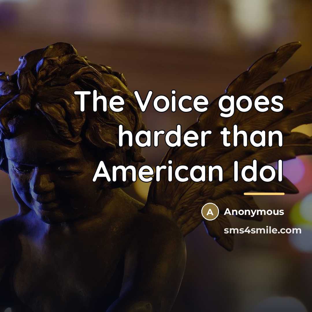 “The Voice goes harder than American Idol…” quote by Anonymous