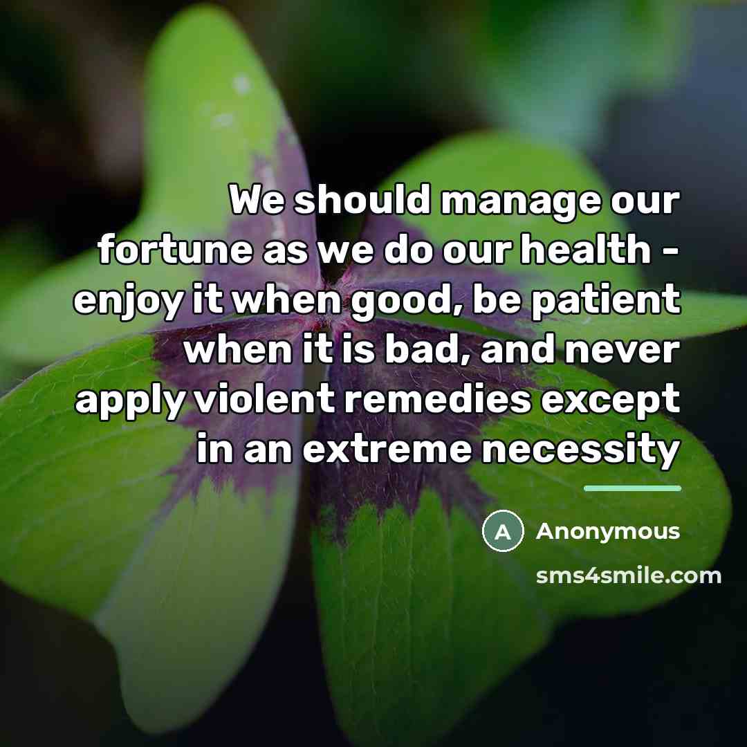 “We should manage our fortune as we do our health…” quote by Anonymous