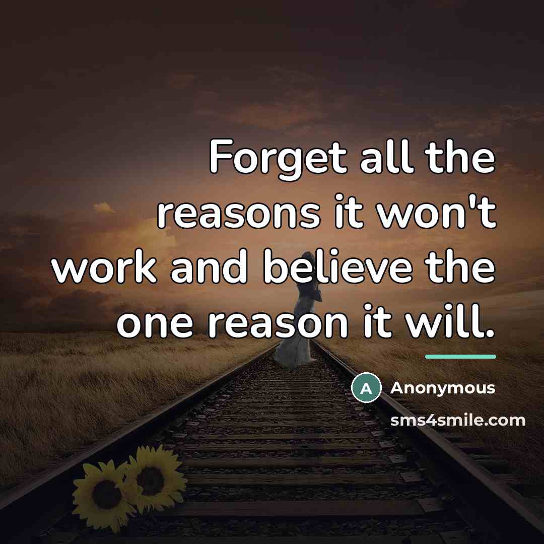 “Forget all the reasons it won't work and believe the…” quote by Anonymous