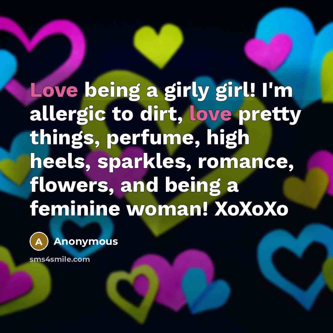 “Love being a girly girl! I'm allergic to dirt, love…” quote by Anonymous
