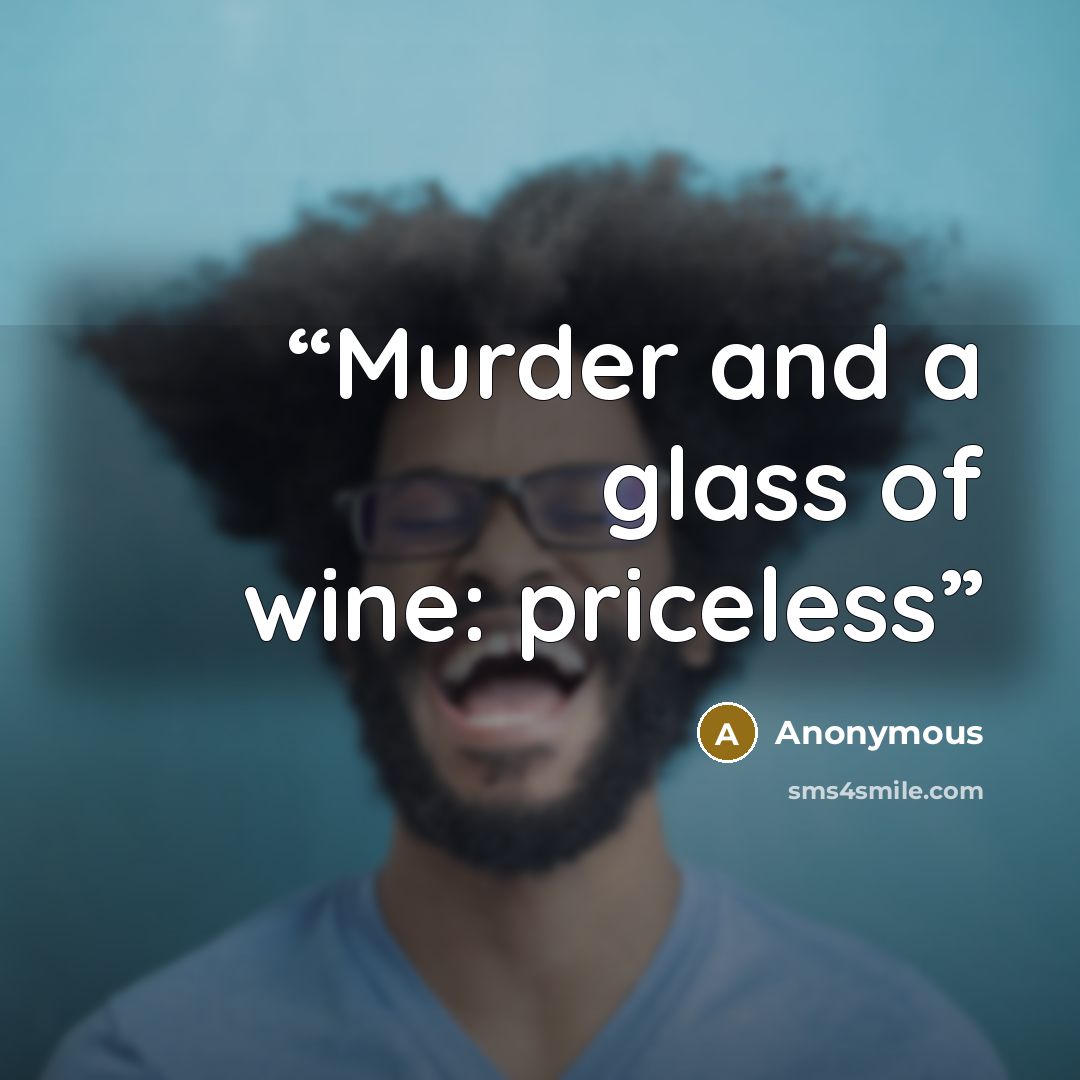 “Murder and a glass of wine: priceless” quote by Anonymous