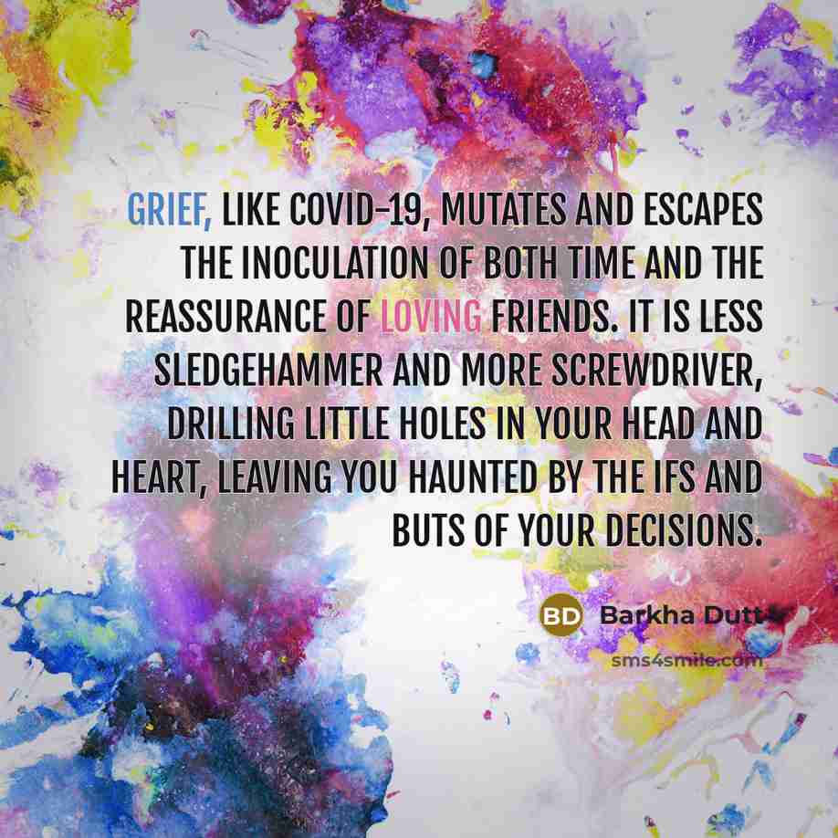 “Grief, like Covid-19, mutates and escapes the inoculation of both…” quote by Barkha Dutt