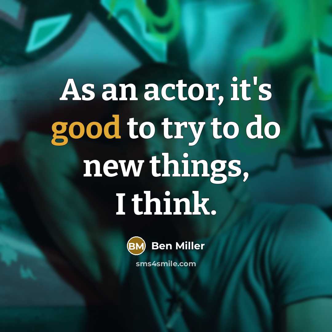 “As an actor, it's good to try to do new…” quote by Ben Miller