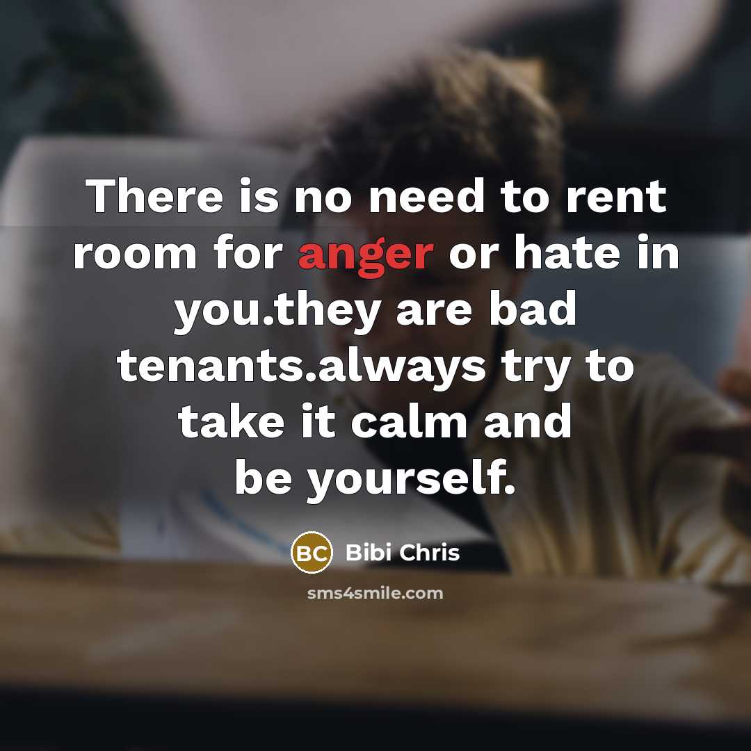 “There is no need to rent room for anger or…” quote by Bibi Chris