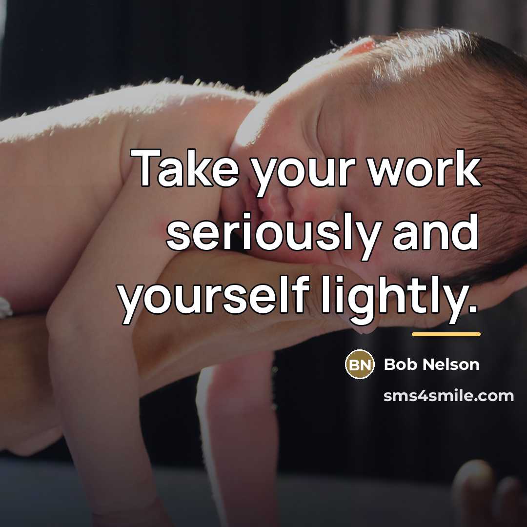“Take your work seriously and yourself lightly.…” quote by Bob Nelson