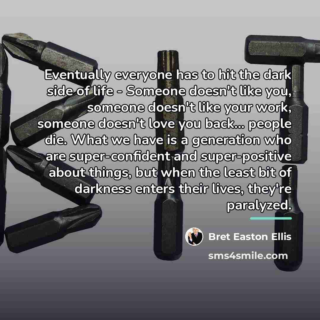 “Eventually everyone has to hit the dark side of life…” quote by Bret Easton Ellis