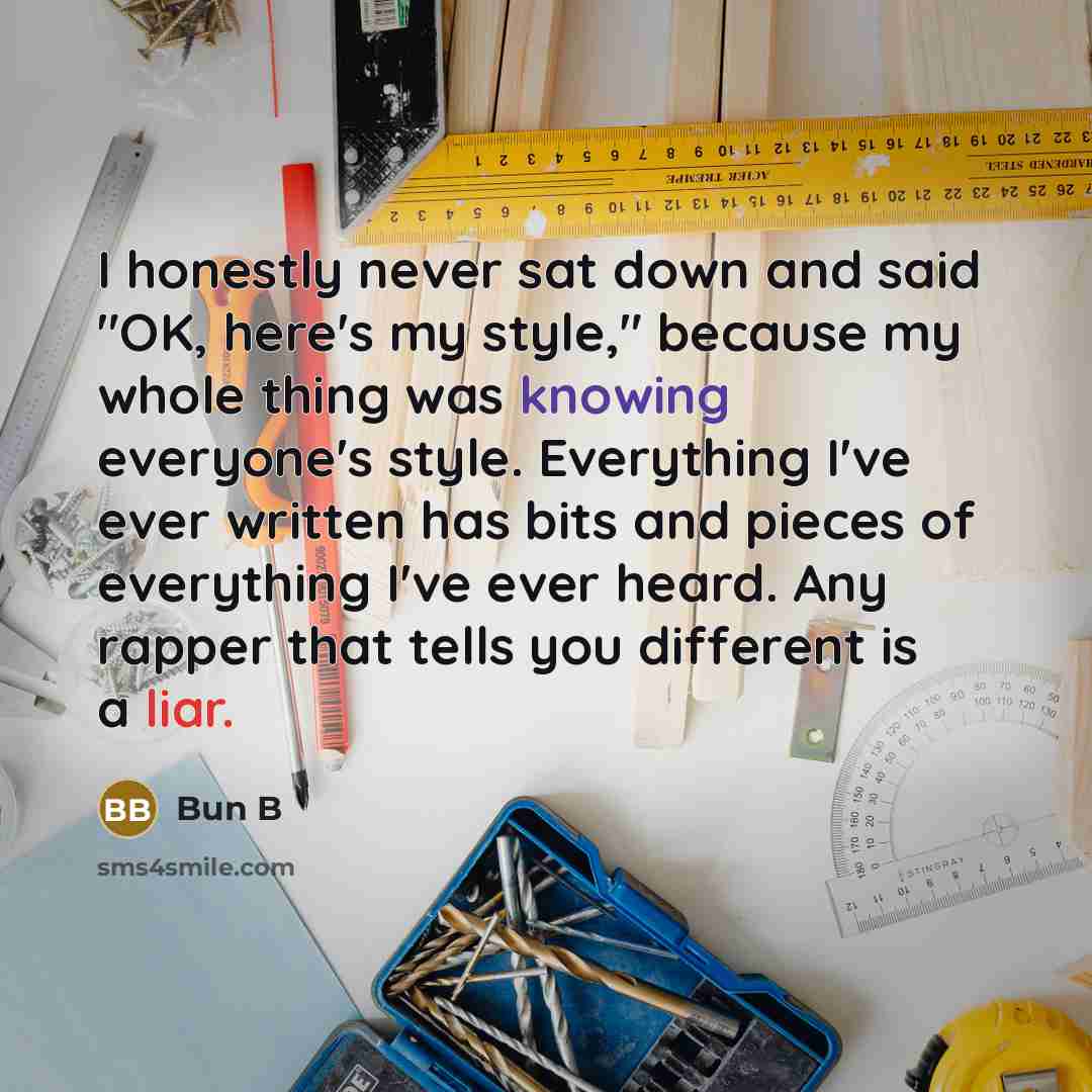 “I honestly never sat down and said "OK, here's my…” quote by Bun B