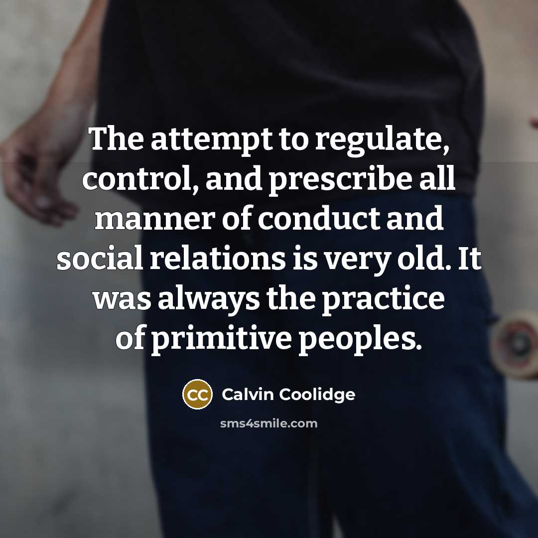 “The attempt to regulate, control, and prescribe all manner of…” quote by Calvin Coolidge