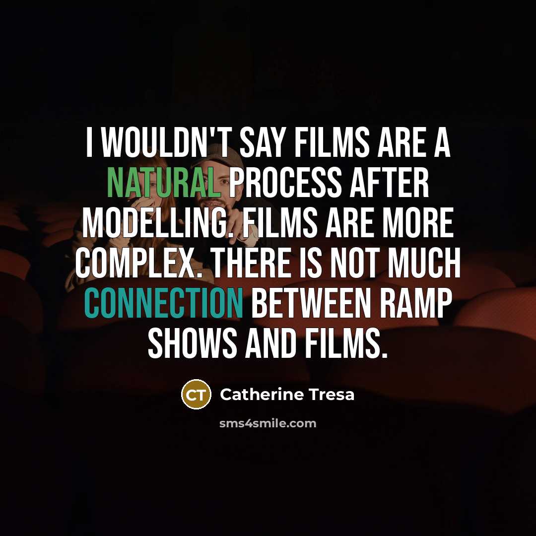 “I wouldn't say films are a natural process after modelling.…” quote by Catherine Tresa
