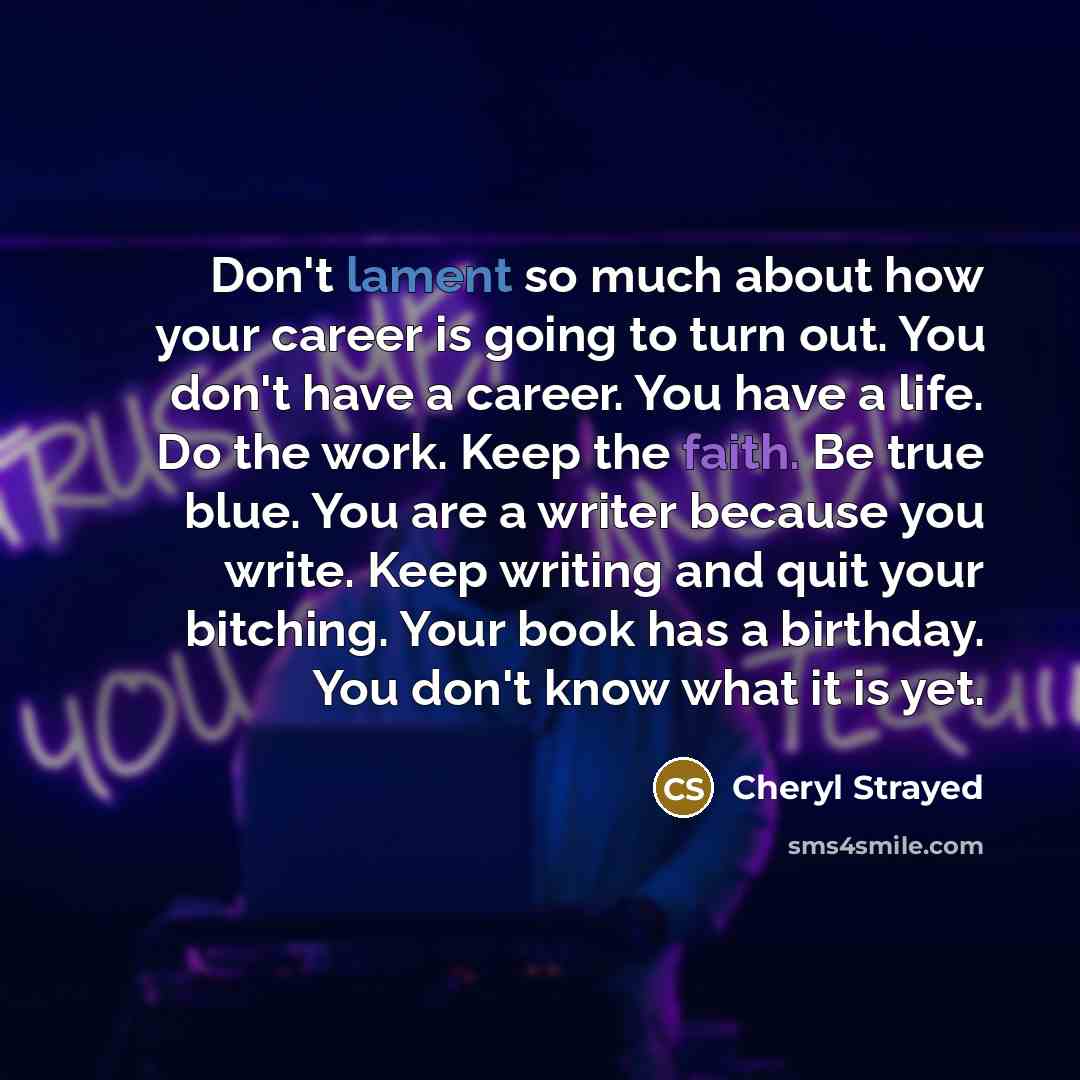 “Don't lament so much about how your career is going…” quote by Cheryl Strayed