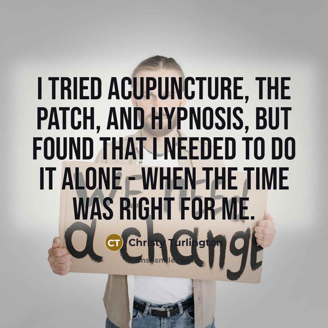 “I tried acupuncture, the patch, and hypnosis, but found that…” quote by Christy Turlington