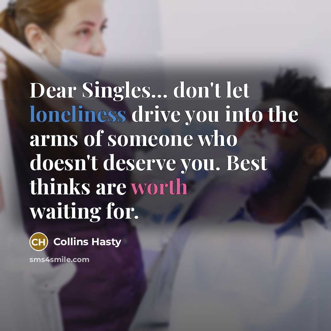 “Dear Singles..... don't let loneliness drive you into the arms…” quote by Collins Hasty