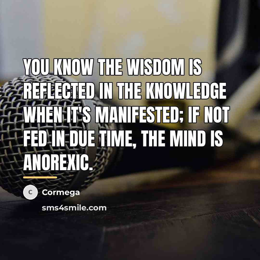 “You know the wisdom is reflected in the knowledge when…” quote by Cormega