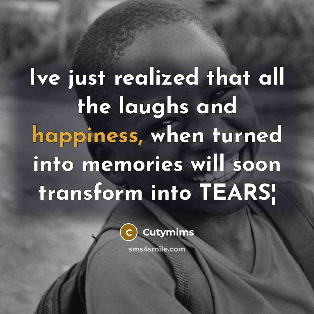 “Ive just realized that all the laughs and happiness, when…” quote by Cutymims