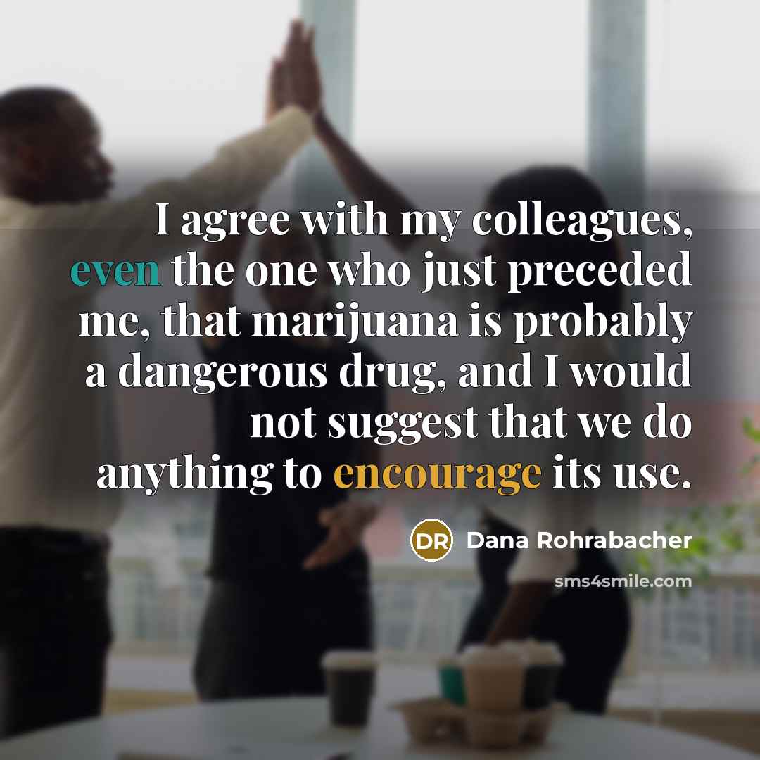 “I agree with my colleagues, even the one who just…” quote by Dana Rohrabacher