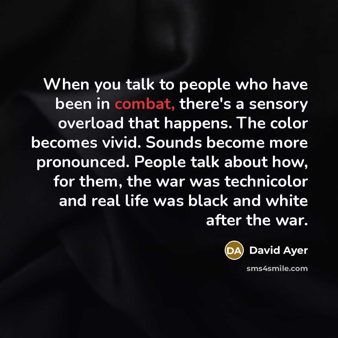 “When you talk to people who have been in combat,…” quote by David Ayer