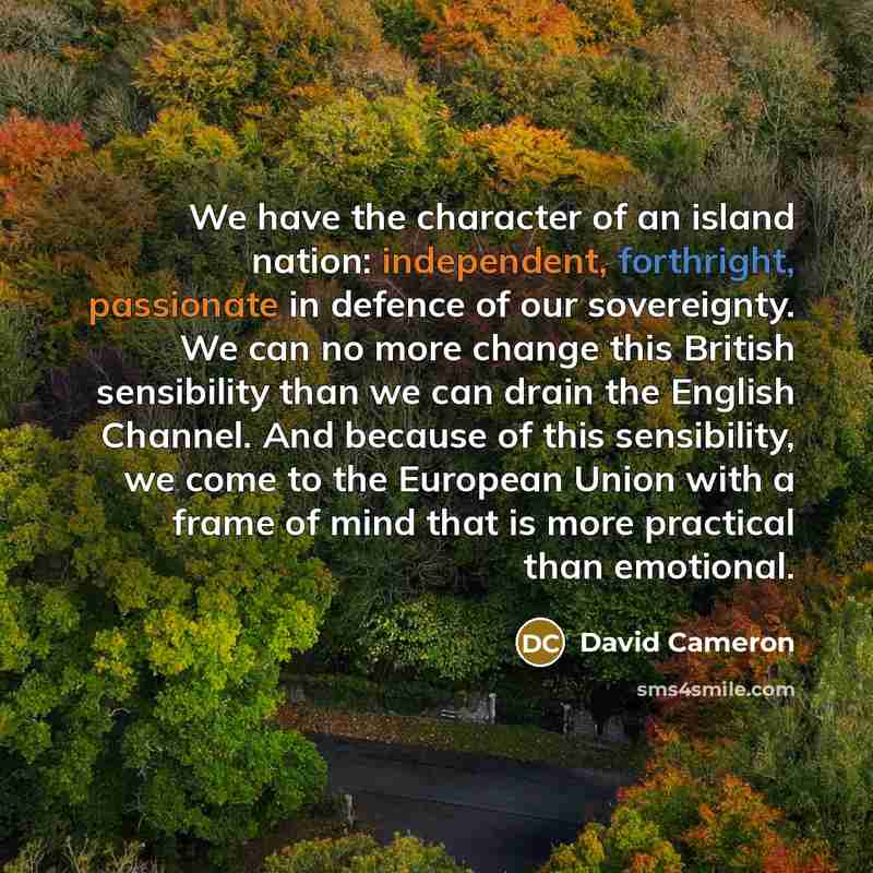 “We have the character of an island nation: independent, forthright,…” quote by David Cameron