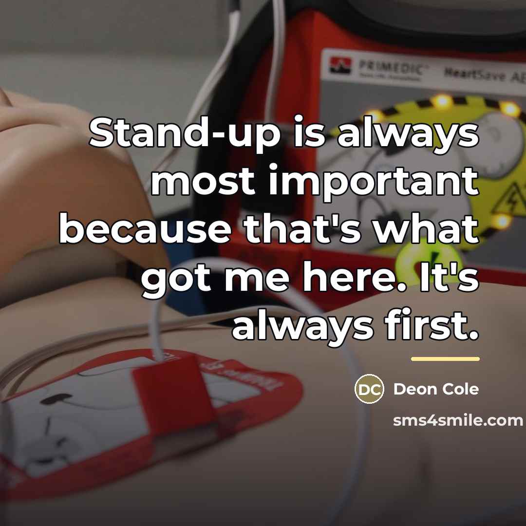 “Stand-up is always most important because that's what got me…” quote by Deon Cole