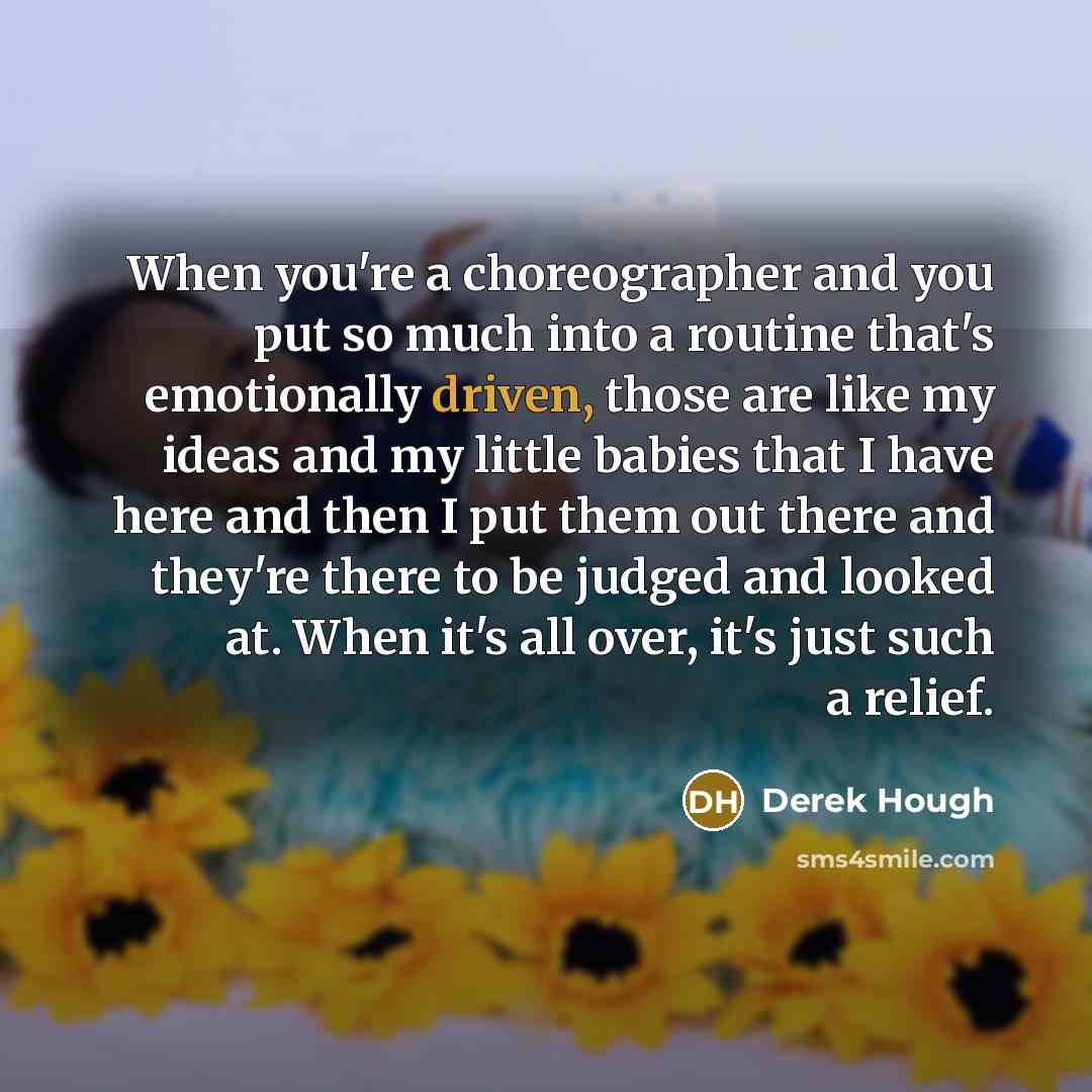 “When you're a choreographer and you put so much into…” quote by Derek Hough