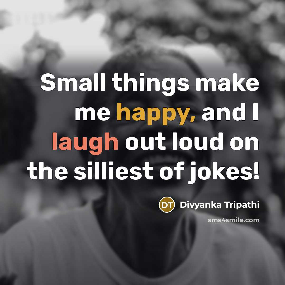 “Small things make me happy, and I laugh out loud…” quote by Divyanka Tripathi