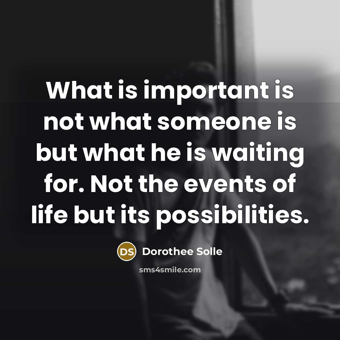 “What is important is not what someone is but what…” quote by Dorothee Solle