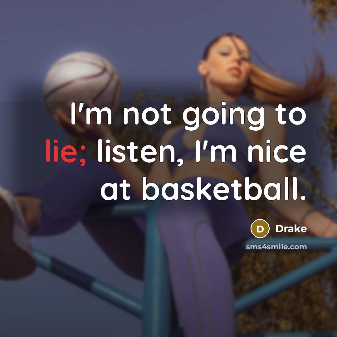 “I'm not going to lie; listen, I'm nice at basketball.…” quote by Drake