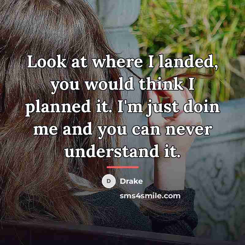 “Look at where I landed, you would think I planned…” quote by Drake