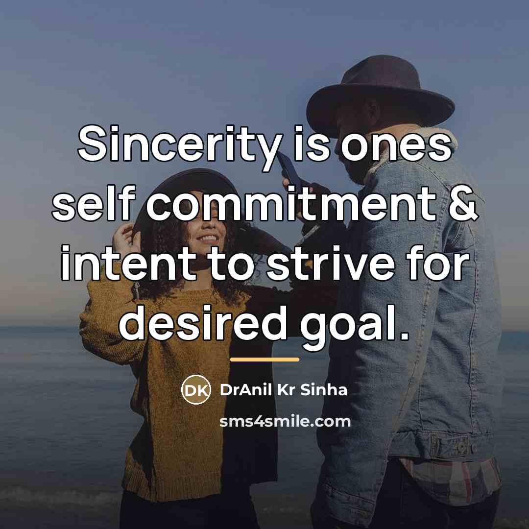 “Sincerity is ones self commitment & intent to strive for…” quote by DrAnil Kr Sinha