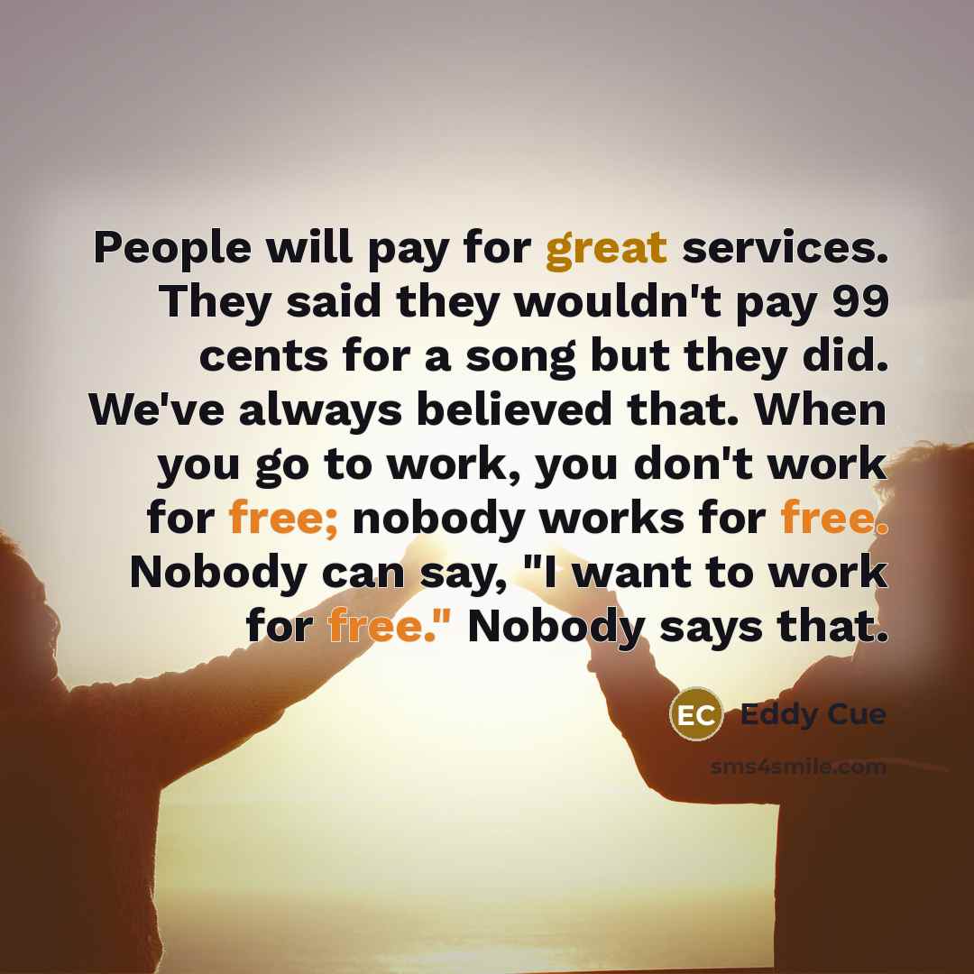 “People will pay for great services. They said they wouldn't…” quote by Eddy Cue