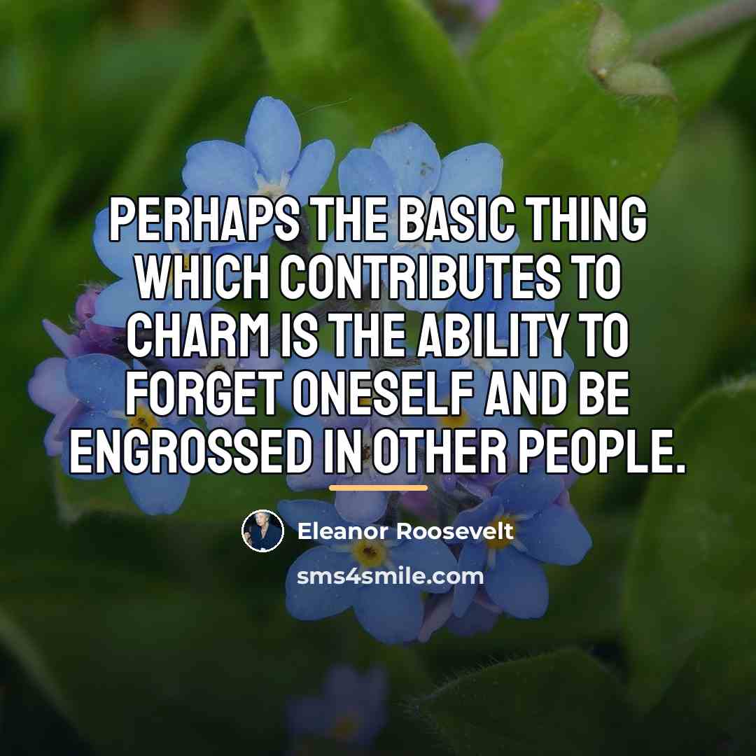 “Perhaps the basic thing which contributes to charm is the…” quote by Eleanor Roosevelt