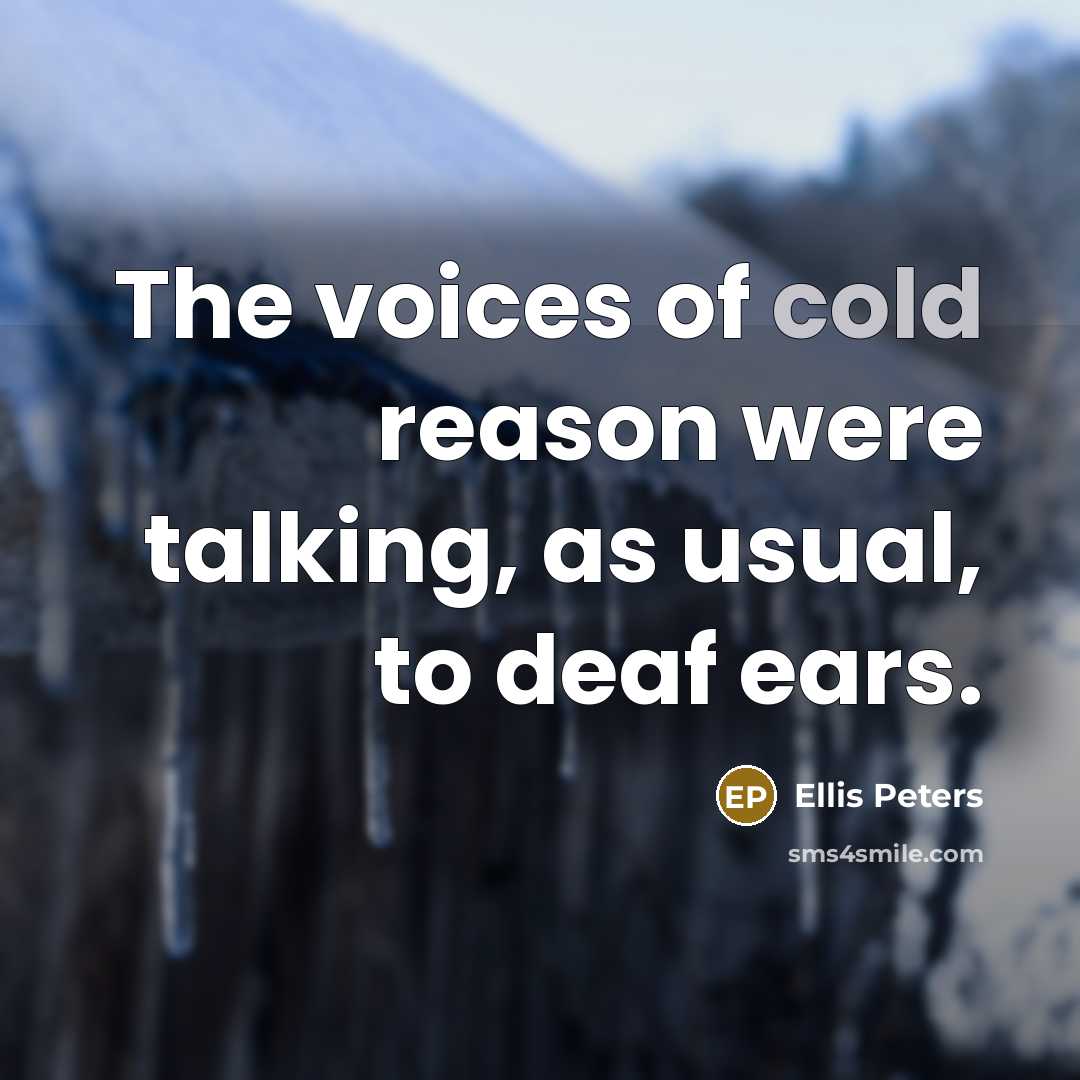 “The voices of cold reason were talking, as usual, to…” quote by Ellis Peters
