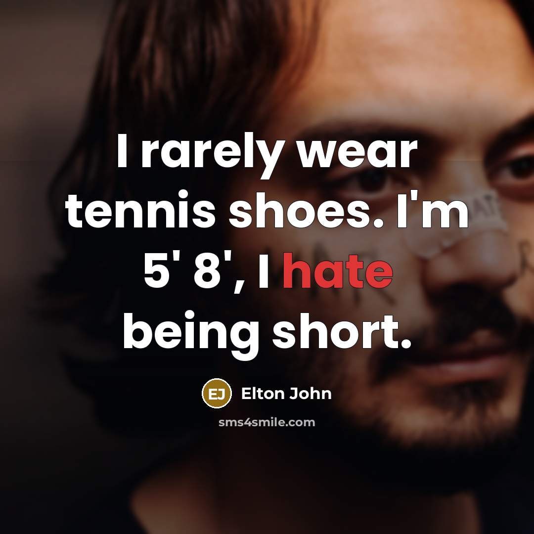 “I rarely wear tennis shoes. I'm 5' 8', I hate…” quote by Elton John