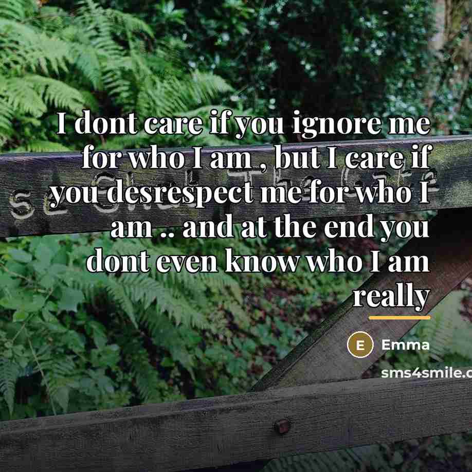 “I dont care if you ignore me for who I…” quote by EMMA