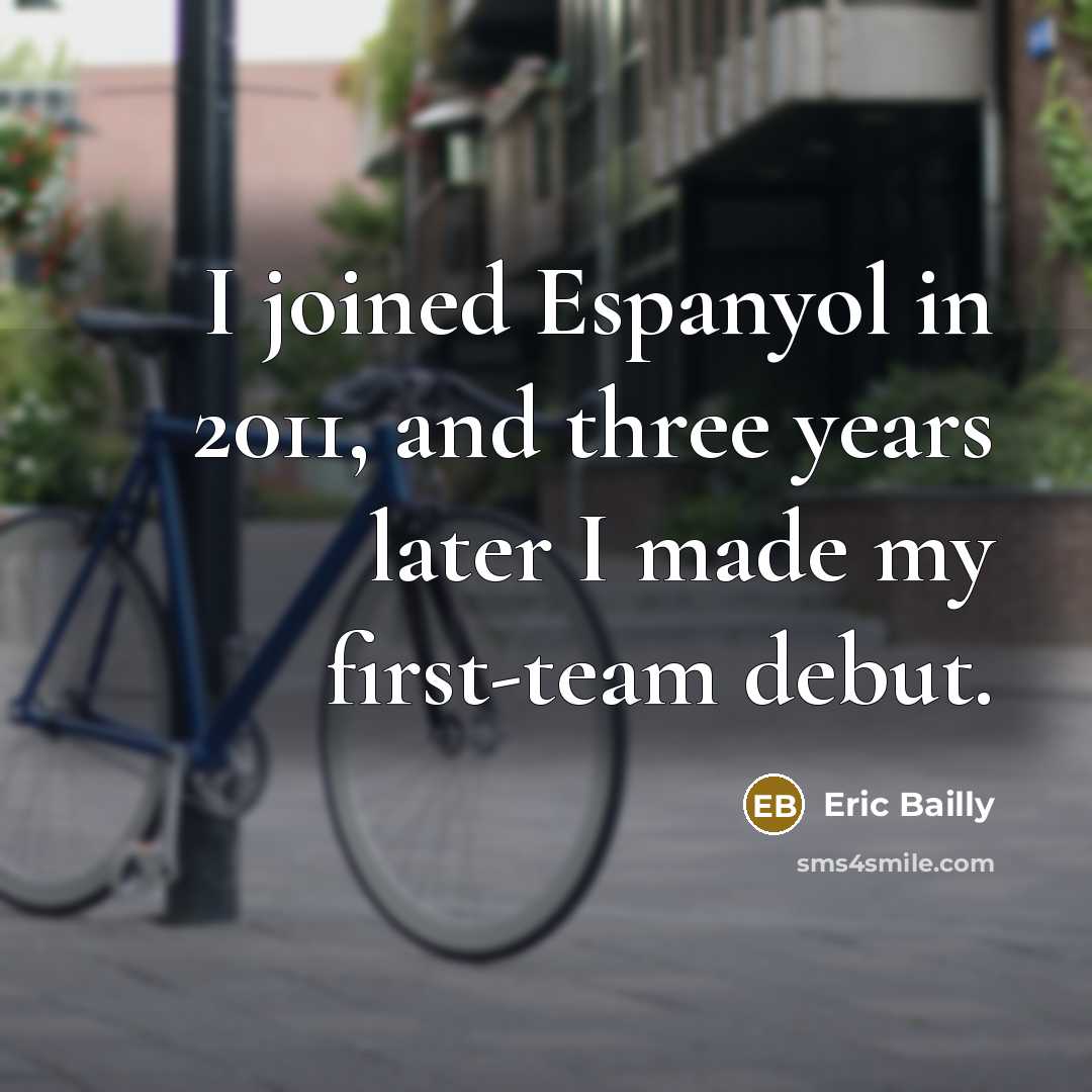 “I joined Espanyol in 2011, and three years later I made my first-team debut.” quote by Eric Bailly
