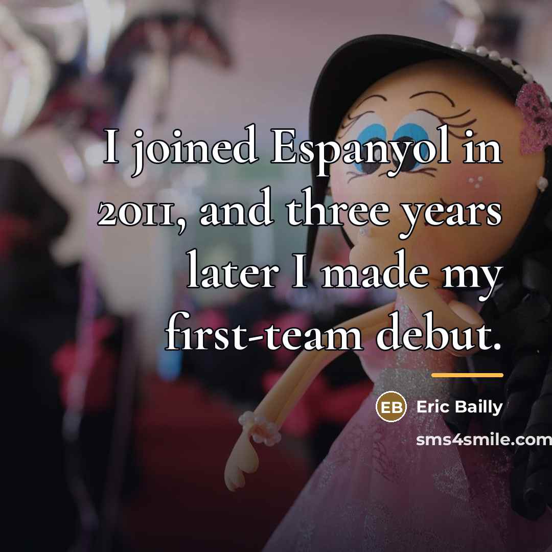 “I joined Espanyol in 2011, and three years later I…” quote by Eric Bailly