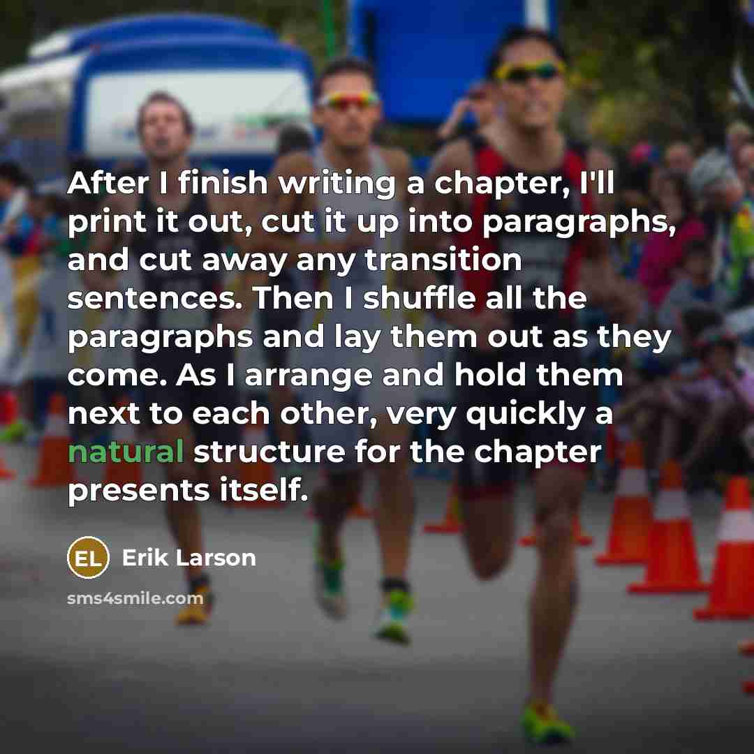 “After I finish writing a chapter, I'll print it out,…” quote by Erik Larson