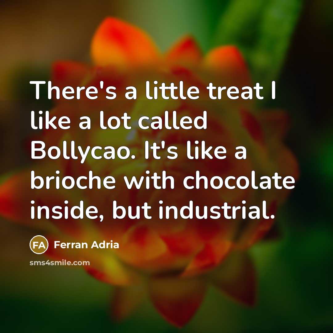 “There's a little treat I like a lot called Bollycao.…” quote by Ferran Adria