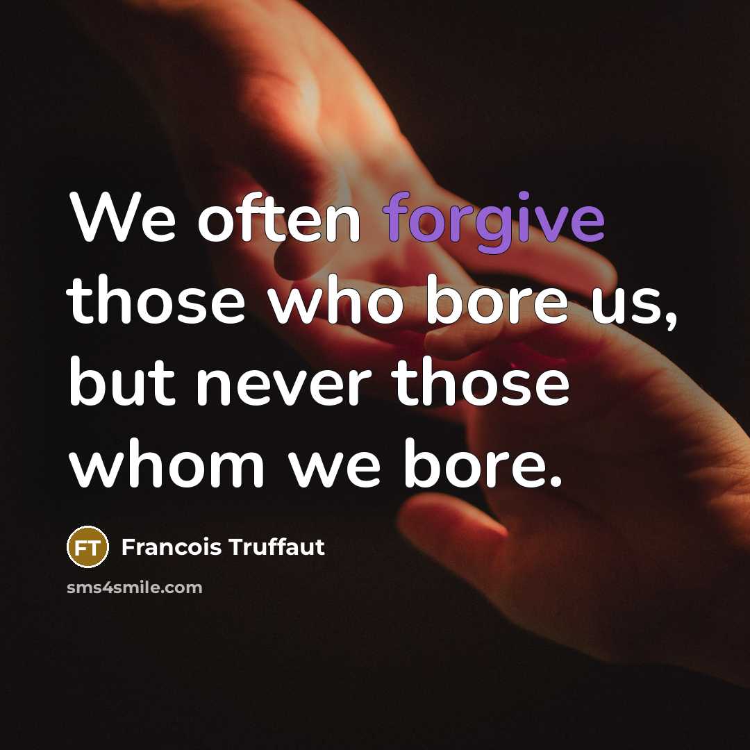 “We often forgive those who bore us, but never those…” quote by Francois Truffaut