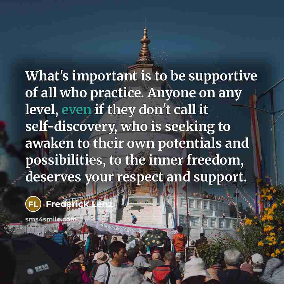 “What's important is to be supportive of all who practice.…” quote by Frederick Lenz