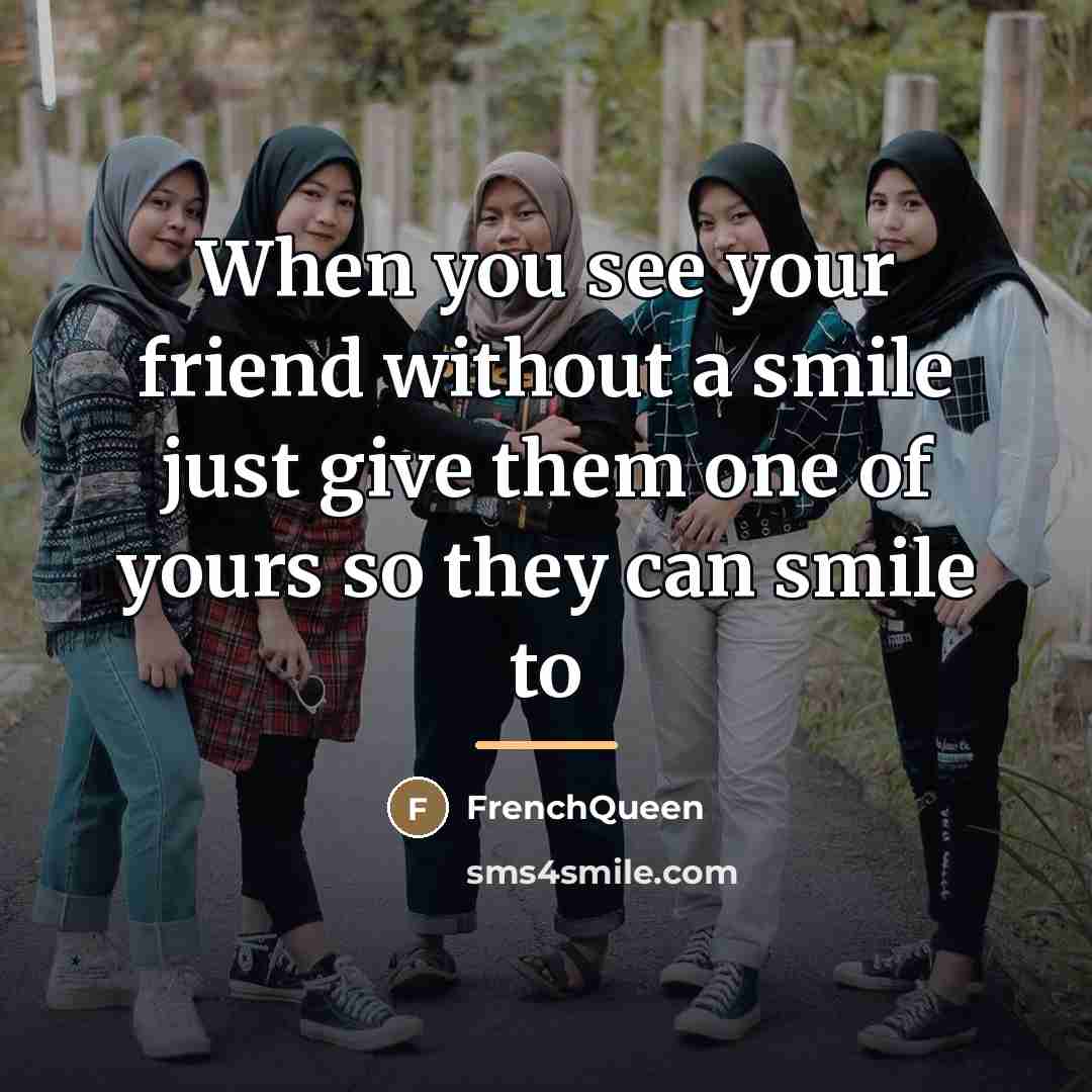 “When you see your friend without a smile just give…” quote by Frenchqueen